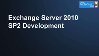 Exchange Server 2010
SP2 Development
 