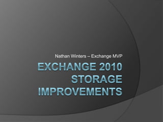Exchange 2010 Storage Improvements Nathan Winters – Exchange MVP 