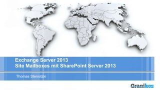 Exchange Server 2013
Site Mailboxes mit SharePoint Server 2013
Thomas Stensitzki
 