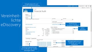 Sofort-statistiken 
Umgebungssuche zum 
besseren Kontextverständnis 
Abfrageergebnisse aus 
Exchange, Lync und 
SharePoint 
Verfeinerungswerkzeuge 
zum Auffinden der exakten 
benötigten Daten 
Verfeinerung 
komplexer Abfragen 
 