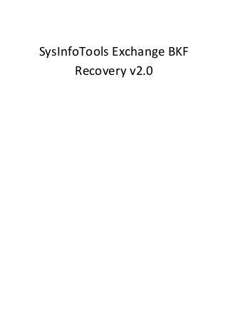 SysInfoTools Exchange BKF
      Recovery v2.0
 