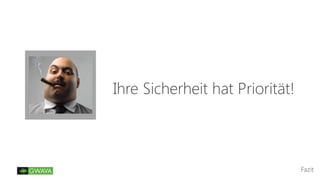 Fazit
Ihre Sicherheit hat Priorität!
 