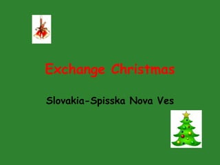 Exchange Christmas
Slovakia-Spisska Nova Ves
 
