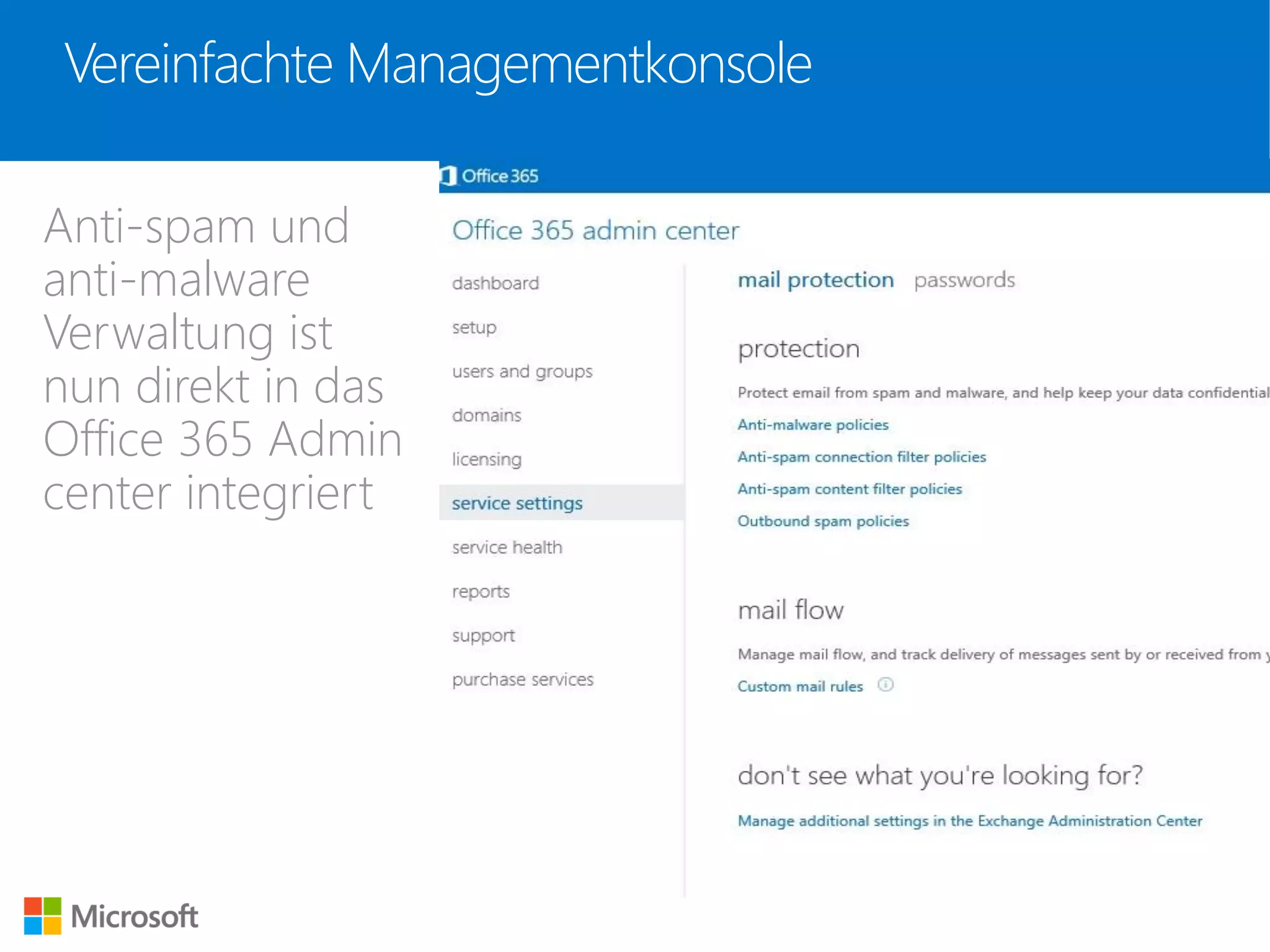Vereinfachte Managementkonsole
Anti-spam und
anti-malware
Verwaltung ist
nun direkt in das
Office 365 Admin
center integriert
 