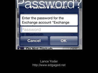 Password?
Lance Yoder
http://www.edgaged.net
 