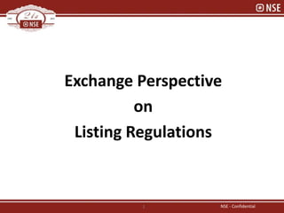 NSE - Confidential1
Exchange Perspective
on
Listing Regulations
 