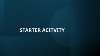 STARTER ACITVITY
 