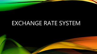 EXCHANGE RATE SYSTEM
 