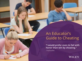 An Educator’s
Guide to Cheating
“I would prefer even to fail with
honor than win by cheating.”
-Sophocles
 