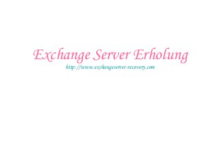 Exchange Server Erholung
http://www.exchangeserver-recovery.com
 