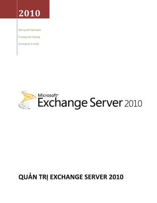 2010
Microsoft Việt Nam
Truong Van Quang
[Company E-mail]
QUẢN TRỊ EXCHANGE SERVER 2010
 