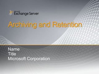 Archiving and Retention  Name Title Microsoft Corporation 