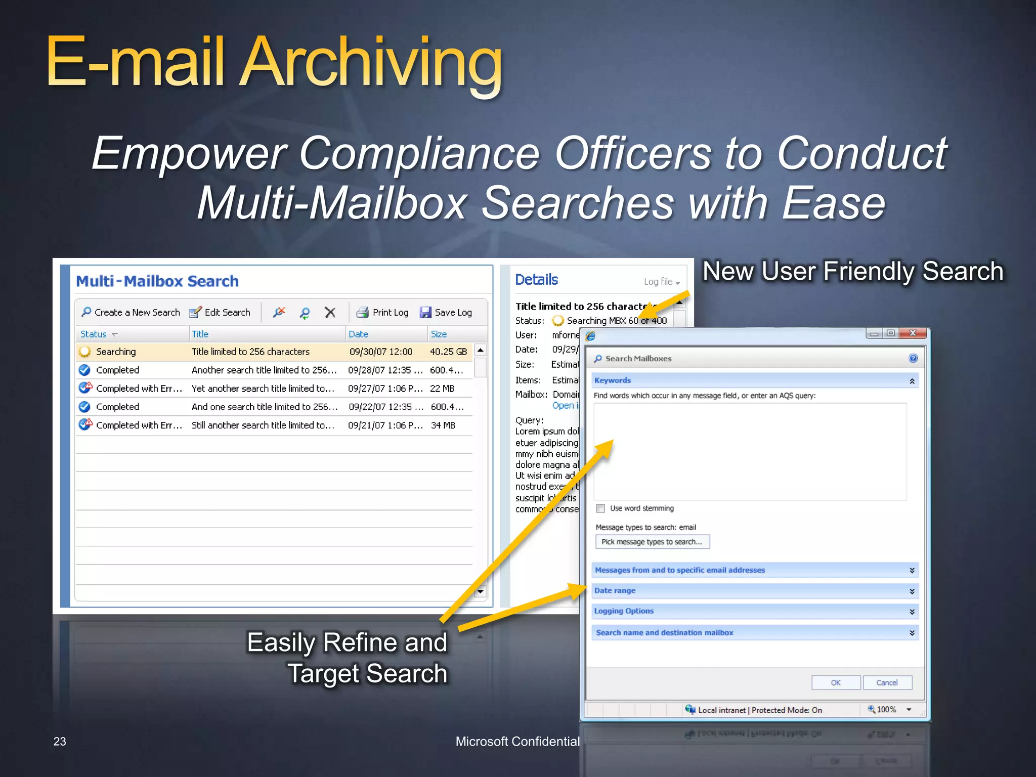 E-mail ArchivingBetter Manage Mail in a Central Archive While Maintaining a Familiar User ExperienceDrag and drop PSTs directly into the archive….…apply a retention policy….…or set folders to archive automatically…21Microsoft Confidential