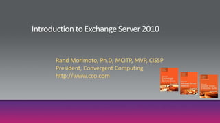 Rand Morimoto, Ph.D, MCITP, MVP, CISSP
President, Convergent Computing
http://www.cco.com
 