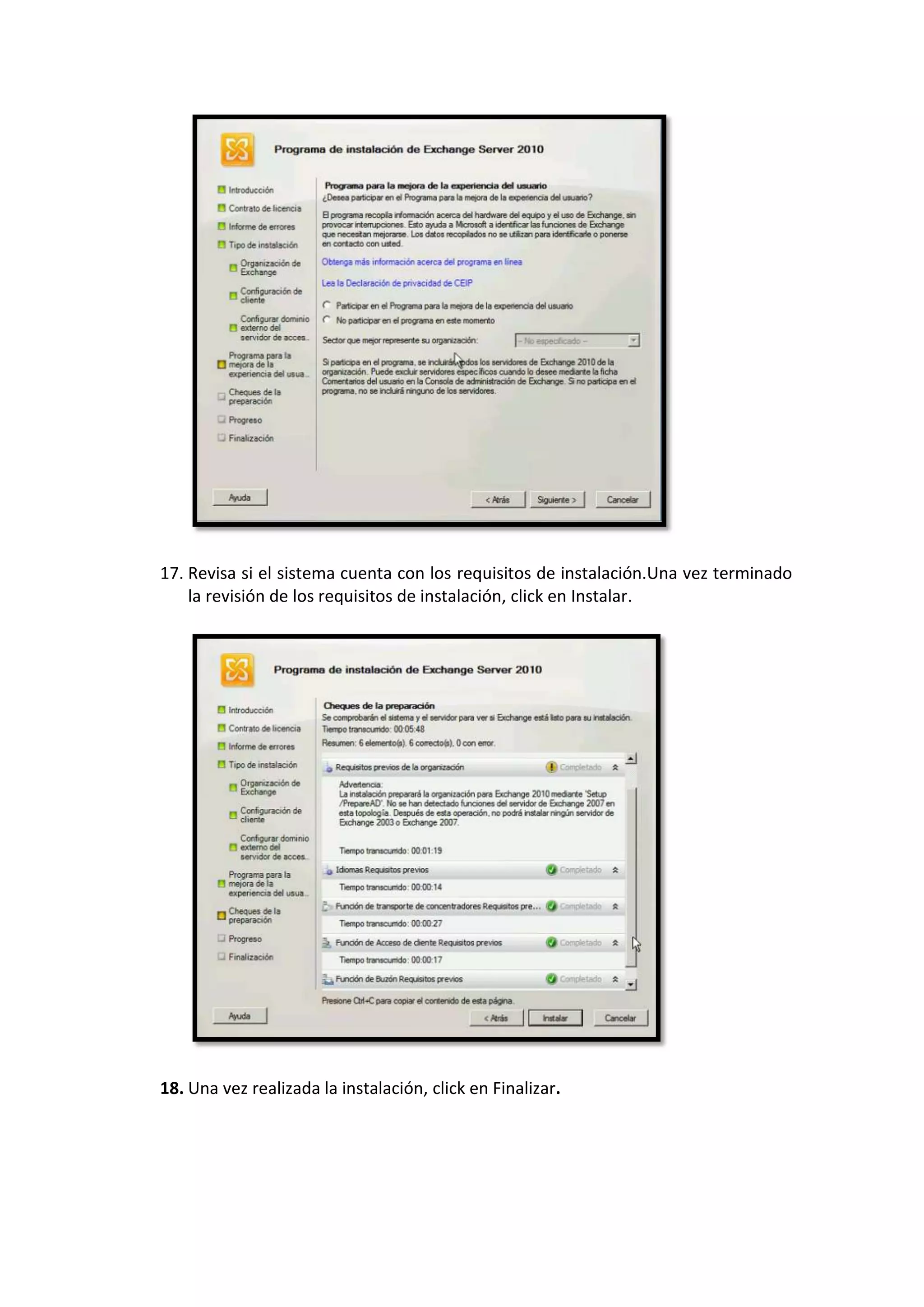 17. Revisa si el sistema cuenta con los requisitos de instalación.Una vez terminado
    la revisión de los requisitos de instalación, click en Instalar.




18. Una vez realizada la instalación, click en Finalizar.
 