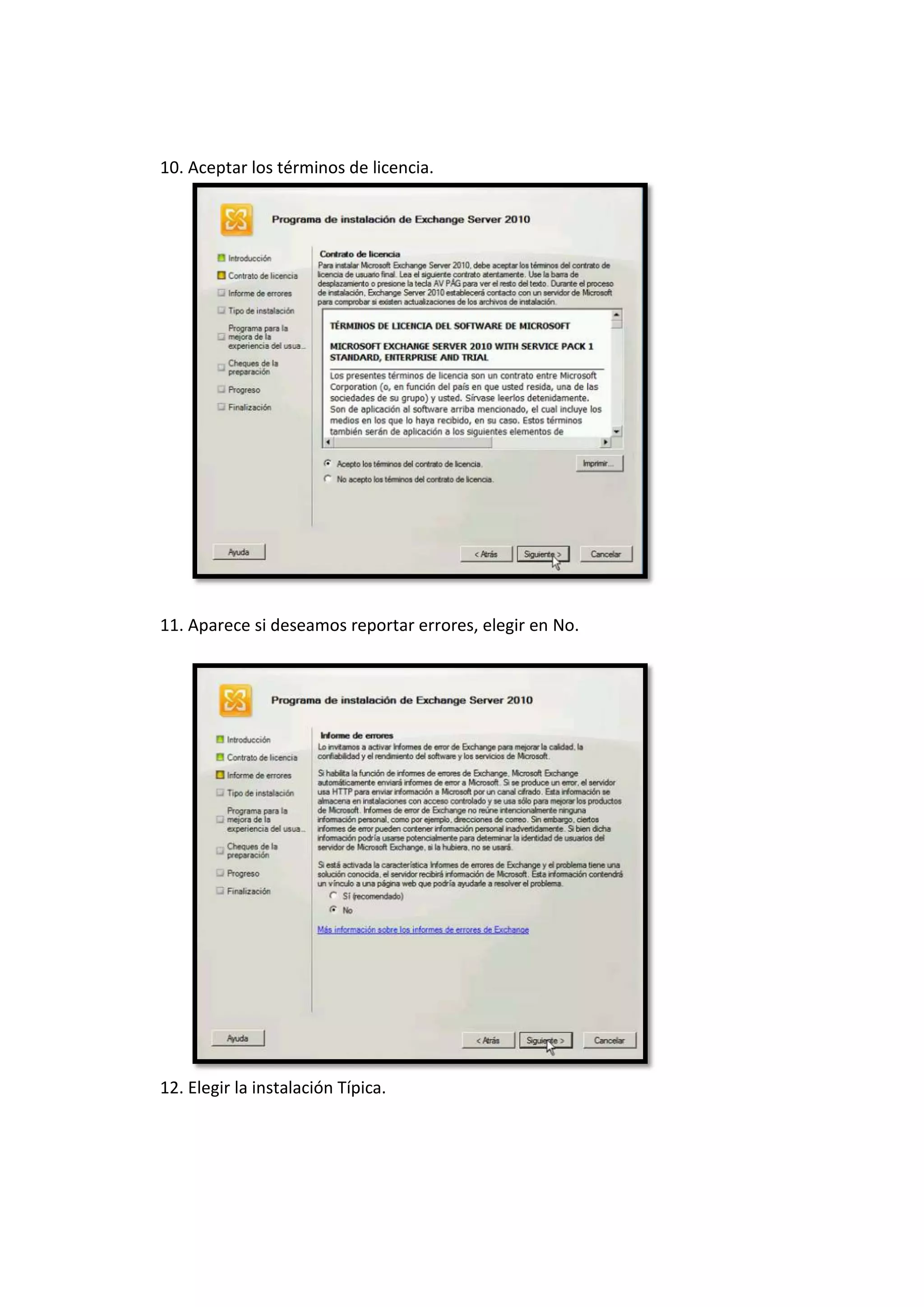 10. Aceptar los términos de licencia.




11. Aparece si deseamos reportar errores, elegir en No.




12. Elegir la instalación Típica.
 