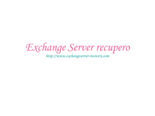 Exchange Server recupero
http://www.exchangeserver-recovery.com
 
