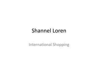 Shannel Loren International Shopping  