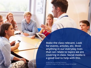 Make the class relevant. Look
for events, articles, etc. Most
anything in our everyday lives
that can relate to topics we ...