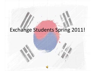 Exchange Students Spring 2011! 