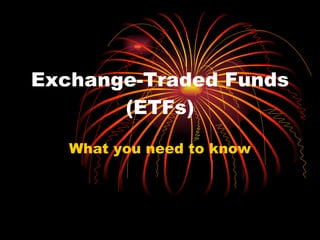 Exchange-Traded Funds (ETFs) What you need to know 