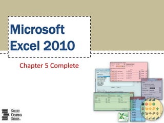 Microsoft
Excel 2010
 Chapter 5 Complete
 