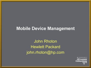 Mobile Device Management John Rhoton Hewlett Packard [email_address] 