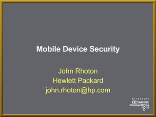 Mobile Device Security John Rhoton Hewlett Packard [email_address] 