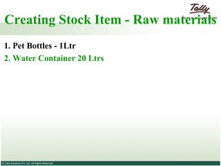 Creating Stock Item - Raw materials  1. Pet Bottles - 1Ltr  2. Water Container 20 Ltrs 