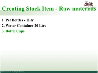 Creating Stock Item - Raw materials  1. Pet Bottles - 1Ltr   2. Water Container 20 Ltrs 3. Bottle Caps 