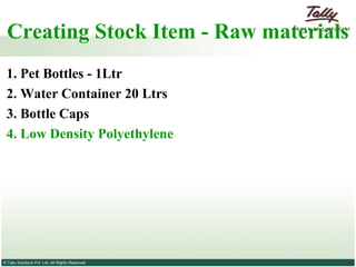 Creating Stock Item - Raw materials  1. Pet Bottles - 1Ltr   2. Water Container 20 Ltrs 3. Bottle Caps 4. Low Density Polyethylene  