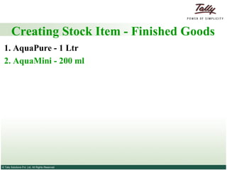 Creating Stock Item - Finished Goods    1. AquaPure - 1 Ltr 2. AquaMini - 200 ml   