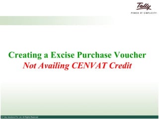 Creating a Excise Purchase Voucher  Not Availing CENVAT Credit   