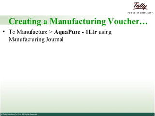 Creating a Manufacturing Voucher… To Manufacture >  AquaPure - 1Ltr  using Manufacturing Journal 