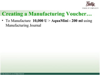 Creating a Manufacturing Voucher… To Manufacture  10,000 U  >  AquaMini - 200 ml  using Manufacturing Journal 