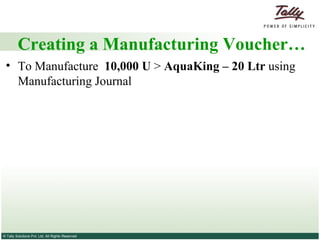 Creating a Manufacturing Voucher… To Manufacture  10,000 U  >  AquaKing – 20 Ltr  using Manufacturing Journal 