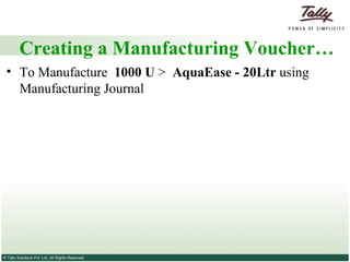 Creating a Manufacturing Voucher… To Manufacture  1000 U  >  AquaEase - 20Ltr  using Manufacturing Journal 