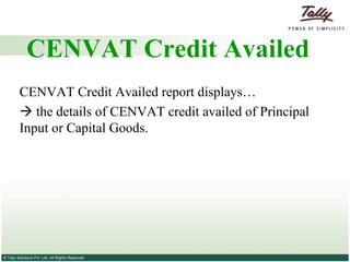 CENVAT Credit Availed CENVAT Credit Availed report displays…   the details of CENVAT credit availed of Principal Input or Capital Goods. 