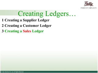 Creating Ledgers… 1 Creating a Supplier   Ledger 2  Creating a Customer   Ledger 3   Creating a  Sales  Ledger   