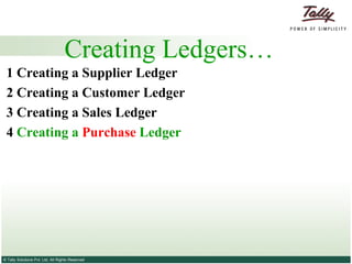 Creating Ledgers… 1 Creating a Supplier   Ledger 2  Creating a Customer   Ledger 3   Creating a Sales Ledger   4   Creating a  Purchase  Ledger   