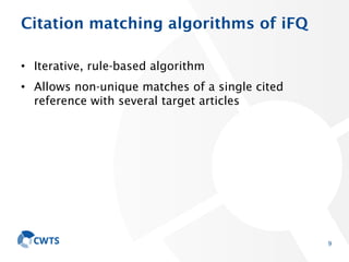 Citation matching algorithms of iFQ
• Iterative, rule-based algorithm
• Allows non-unique matches of a single cited
refere...