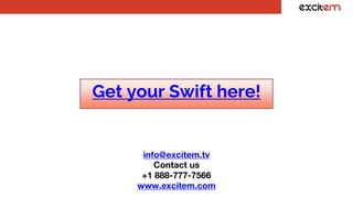 www.excitem.com
info@excitem.tv
+1 888-777-7566
Contact us
Get your Swift here!
 