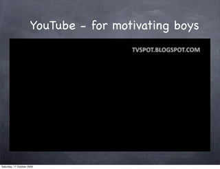 YouTube - for motivating boys




Saturday, 17 October 2009
 