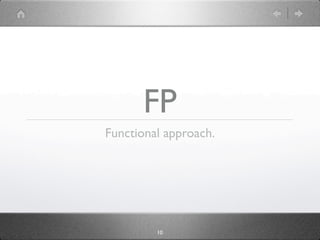 FP
Functional approach.




         10
 