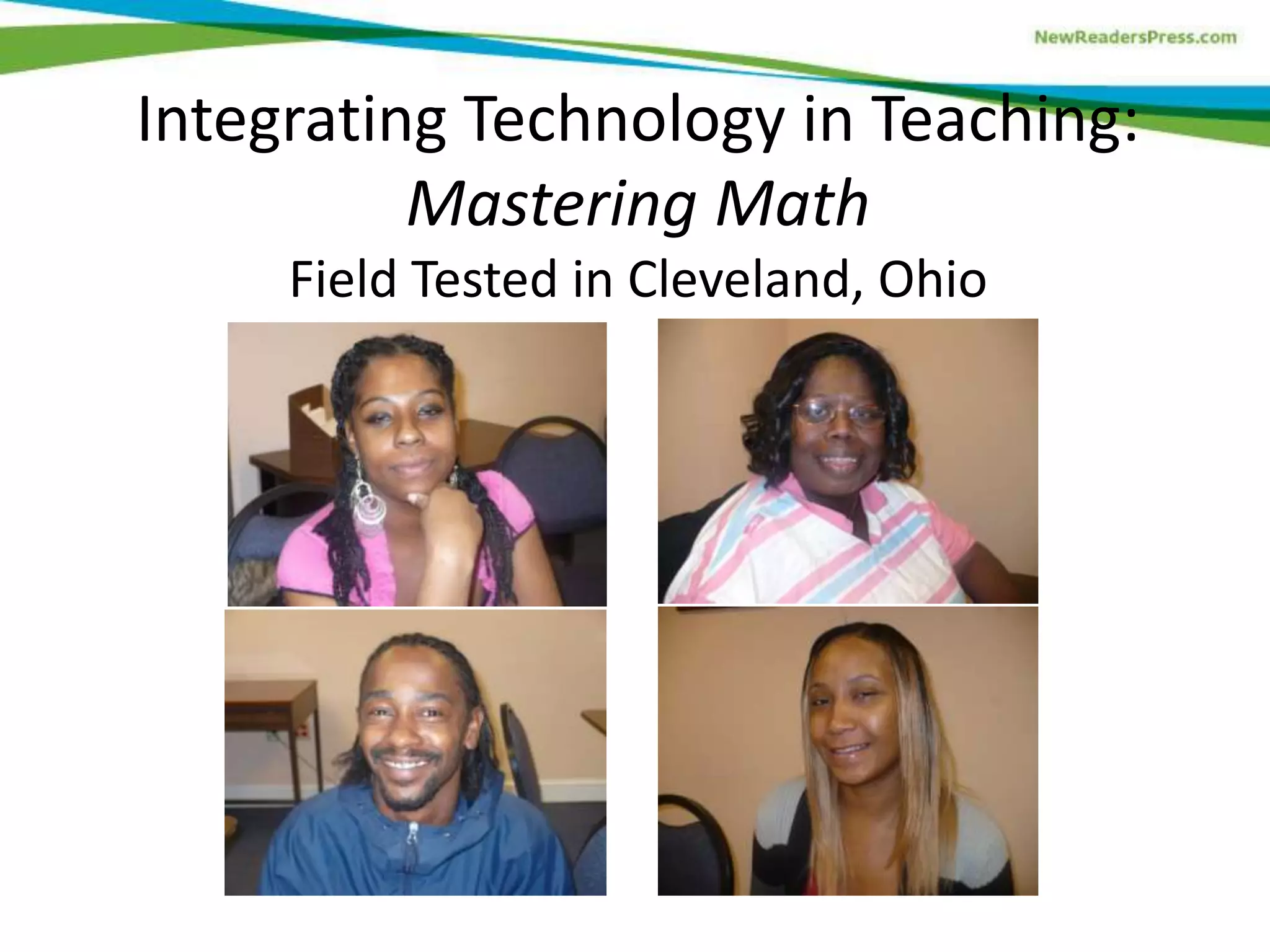 Integrating Technology in Teaching:
Mastering Math
Field Tested in Cleveland, Ohio

 