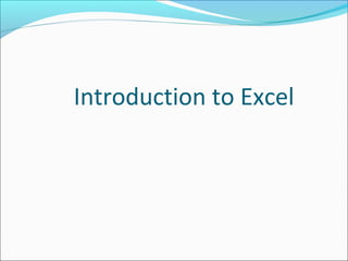 Introduction to Excel
 