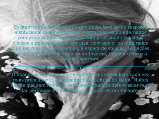    Conclusão                  Introdução:Pensamos em elaborar este trabalho pois esta tem sido uma realidade que tem estado muito presente nos dias de hoje, onde cada vez mais idosos querem pedir ajuda e não conseguem.