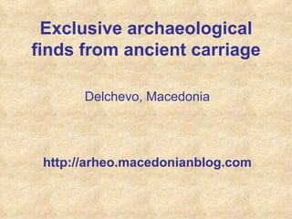 Exclusive archaeological finds from ancient  carriage ,[object Object],[object Object]