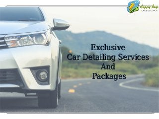 ExclusiveExclusive
Car Detailing ServicesCar Detailing Services
AndAnd
PackagesPackages
 