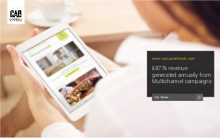www.exclusivehotels.com

£877k revenue
generated annually from
Multichannel campaigns
Visit Website

 